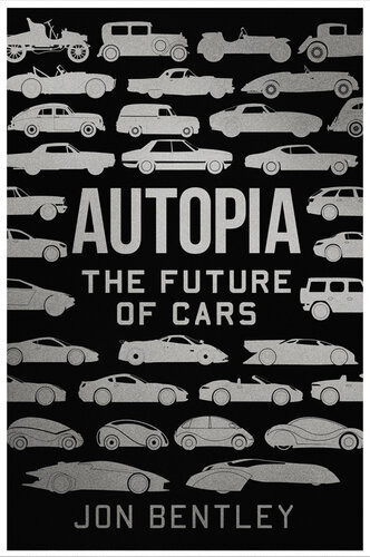 Autopia The Future Of Cars 1st Edition Jon Bentley
