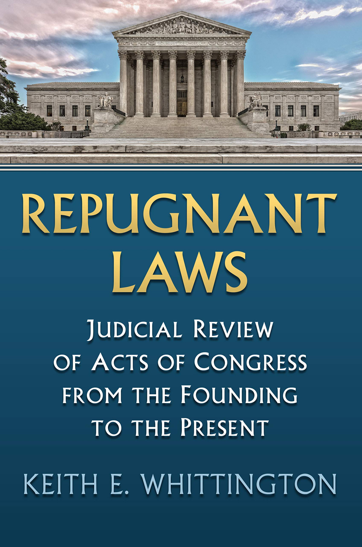 Repugnant Laws Judicial Review Of Acts Of Congress From The Founding To The Present Illustrated Keith E Whittington