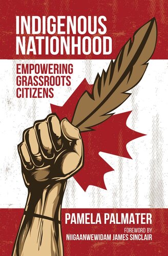 Indigenous Nationhood Empowering Grassroots Citizens 1st Edition Pamela Palmater