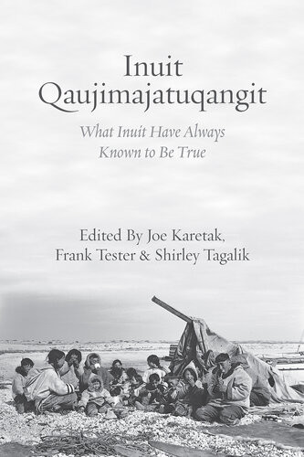 Inuit Qaujimajatuqangit What Inuit Have Always Known To Be True 1st Edition Joe Karetak