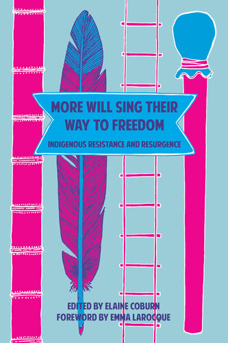 More Will Sing Their Way To Freedom Indigenous Resistance And Resurgence 1st Edition Elaine Coburn