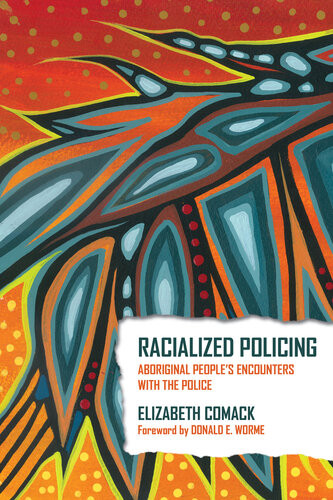 Racialized Policing Aboriginal Peoples Encounters With The Police 1st Edition Elizabeth Comack