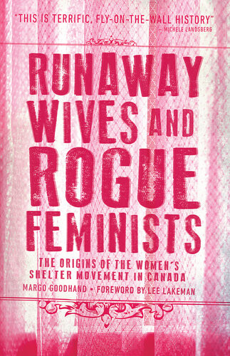 Runaway Wives And Rogue Feminists The Origins Of The Womens Shelter Movement In Canada 1st Edition Margo Goodhand
