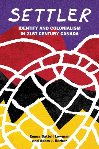 Settler Identity And Colonialism In 21st Century Canada 1st Edition Emma Battell Lowman And Adam J Barker