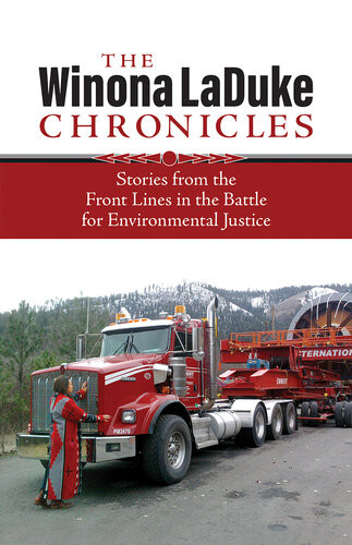 The Winona Laduke Chronicles Stories From The Front Lines In The Battle For Environmental Justice 1st Edition Winona Laduke