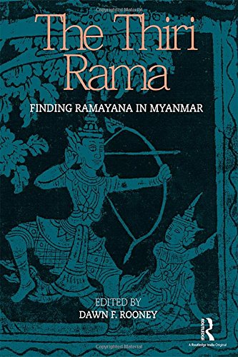 The Thiri Rama Finding Ramayana In Myanmar 1st Edition Dawn F Rooney Editor