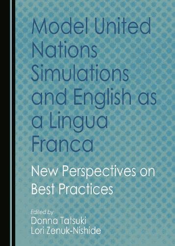 Model United Nations Simulations And English As A Lingua Franca New Perspectives On Best Practices Donna Tatsuki