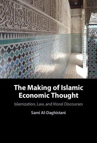 The Making Of Islamic Economic Thought Islamization Law And Moral Discourses Sami Aldaghistani