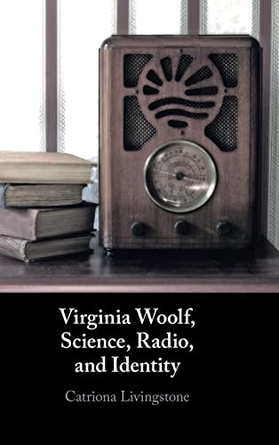 Virginia Woolf Science Radio And Identity Catriona Livingstone