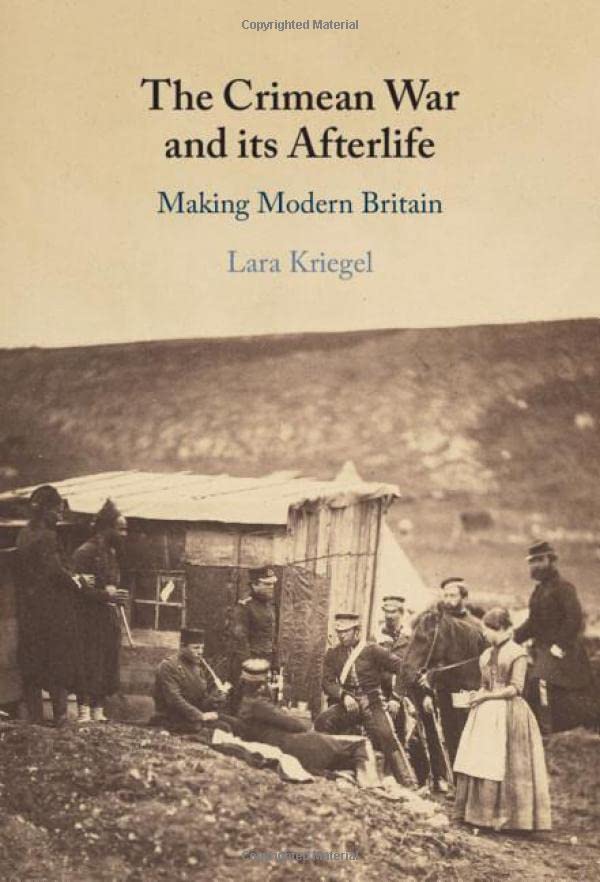 The Crimean War And Its Afterlife Making Modern Britain 2022 Lara Kriegel