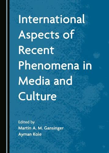 International Aspects Of Recent Phenomena In Media And Culture 2022 1st Edition Martin A M Gansinger