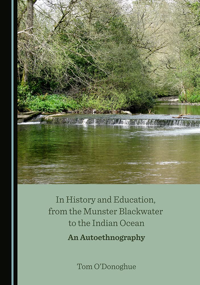 In History And Education From The Munster Blackwater To The Indian Ocean An Autoethnography 1st Edition Tom Odonoghue