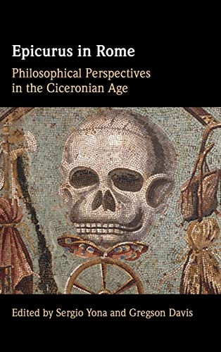 Epicurus In Rome Philosophical Perspectives In The Ciceronian Age Sergio Yona Editor
