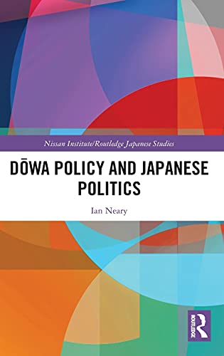 Dowa Policy And Japanese Politics Nissan Instituteroutledge Japanese Studies 1st Edition Ian Neary