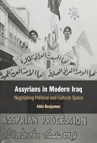 Assyrians In Modern Iraq Negotiating Political And Cultural Space Alda Benjamen