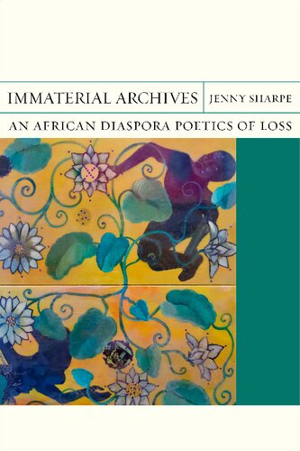 Immaterial Archives An African Diaspora Poetics Of Loss Jenny Sharpe