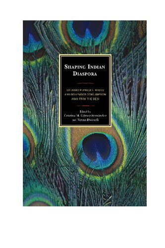 Shaping Indian Diaspora Literary Representations And Bollywood Consumption Away From The Desi Cristina M Gmezfernndez Editor Veena Dwivedi Editor