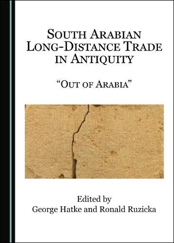 South Arabian Longdistance Trade In Antiquity Out Of Arabia 1st Edition George Hatke Editor