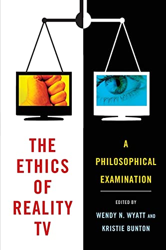 The Ethics Of Reality Tv A Philosophical Examination 1st Edition Wendy N Wyatt Editor