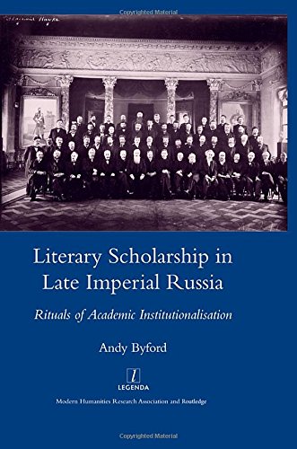 Literary Scholarship In Late Imperial Russia 1870s1917 Rituals Of Academic Institutionalism 1st Edition Andy Dr Byford