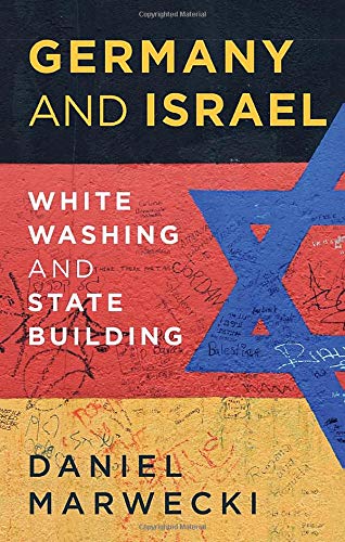 Germany And Israel Whitewashing And Statebuilding Daniel Marwecki