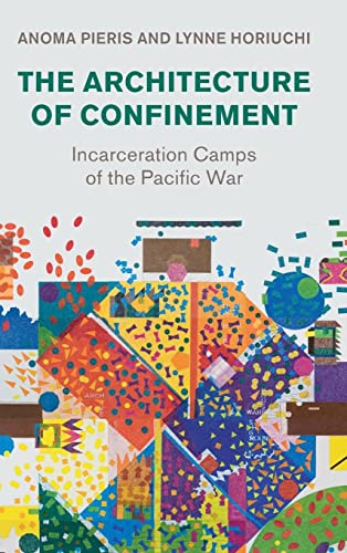 The Architecture Of Confinement Incarceration Camps Of The Pacific War Anoma Pieris