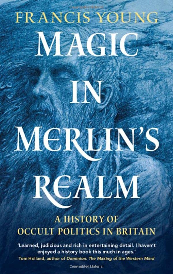 Magic In Merlins Realm A History Of Occult Politics In Britain Francis Young