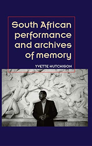 South African Performance And Archives Of Memory 1st Edition Yvette Hutchison