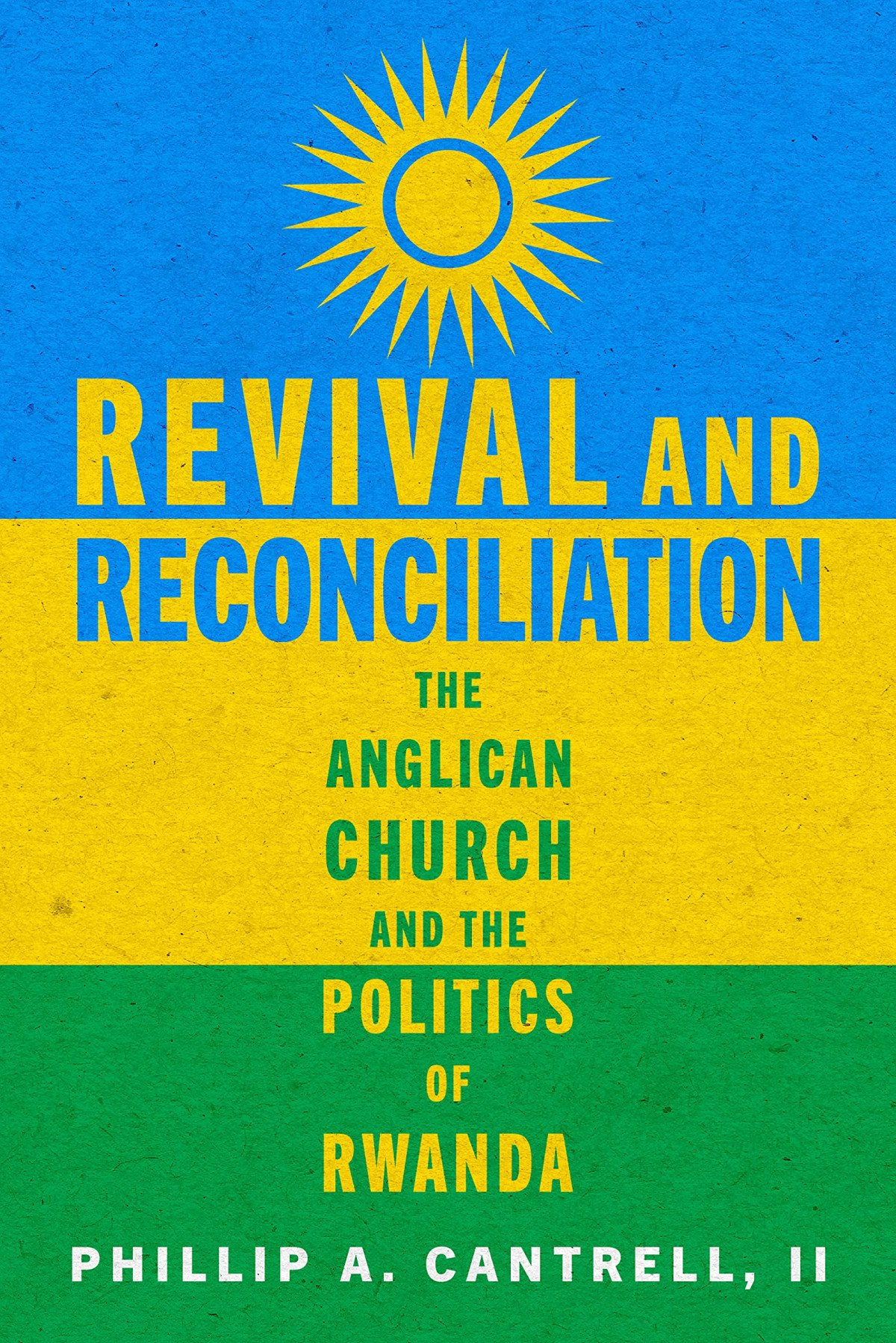 Revival And Reconciliation The Anglican Church And The Politics Of Rwanda 1st Edition Phillip A Cantrell