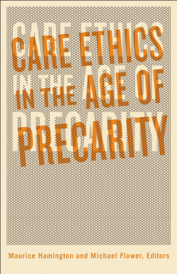 Care Ethics In The Age Of Precarity Maurice Hamington Editor