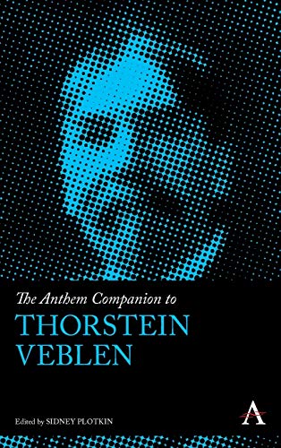 The Anthem Companion To Thorstein Veblen Sidney Plotkin Editor