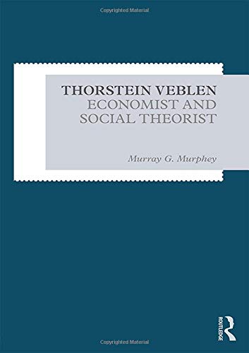 Thorstein Veblen Economist And Social Theorist 1st Edition Murray G Murphey