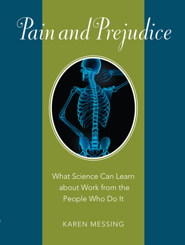 Pain And Prejudice What Science Can Learn About Work From The People Who Do It 1st Edition Karen Messing