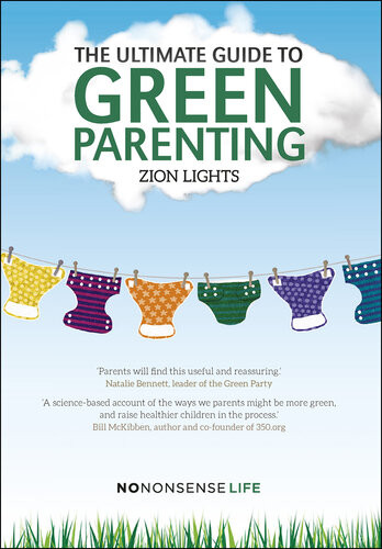 The Ultimate Guide To Green Parenting 1st Edition Zion Lights