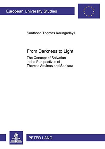 From Darkness To Light The Concept Of Salvation In The Perspectives Of Thomas Aquinas And Sankara Santosh Thomas Karingadayil