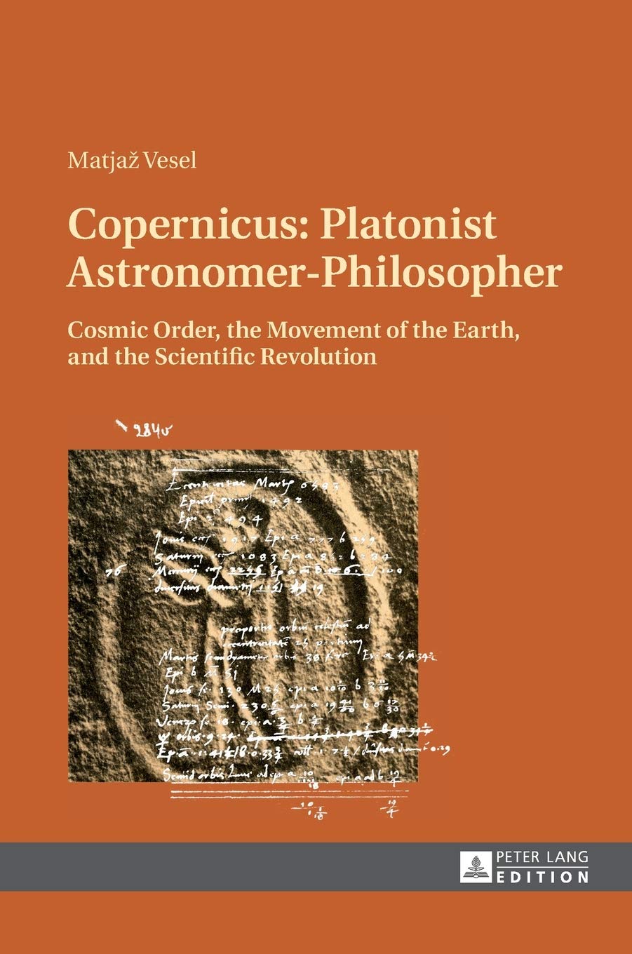 Copernicus Platonist Astronomerphilosopher Cosmic Order The Movement Of The Earth And The Scientific Revolution Matjaz Vesel