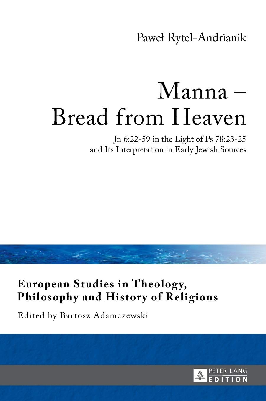 Manna Bread From Heaven Jn 62259 In The Light Of Ps 782325 And Its Interpretation In Early Jewish Sources Pawel Rytelandrianik