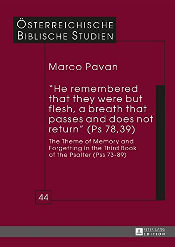 He Remembered That They Were But Flesh A Breath That Passes And Does Not Return Ps 78 39 The Theme Of Memory And Forgetting In The Third Book Of The Psalter Marco Pavan