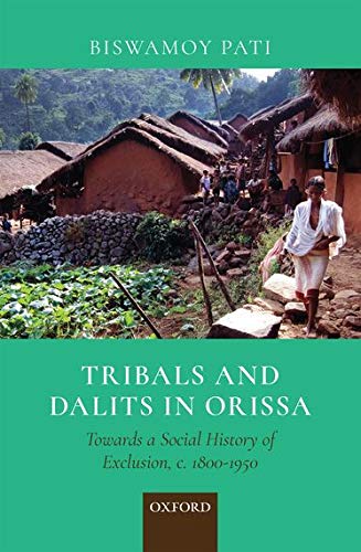 Tribals And Dalits In Orissa Towards A Social History Of Exclusion C 18001950 Biswamoy Pati