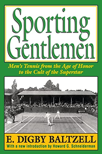 Sporting Gentlemen Mens Tennis From The Age Of Honor To The Cult Of The Superstar 1st Edition E Digby Baltzell