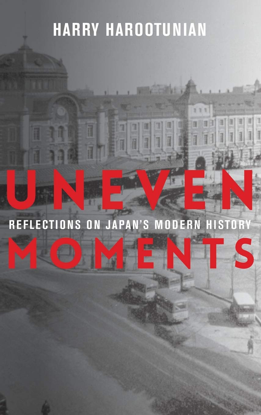 Uneven Moments Reflections On Japans Modern History Harry Harootunian