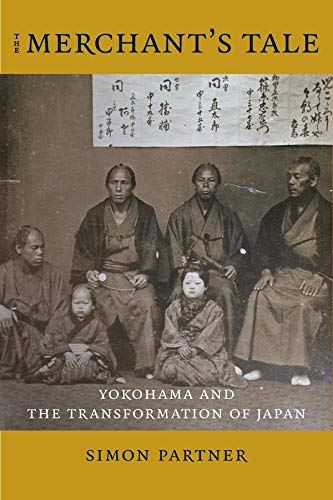 The Merchants Tale Yokohama And The Transformation Of Japan Simon Partner