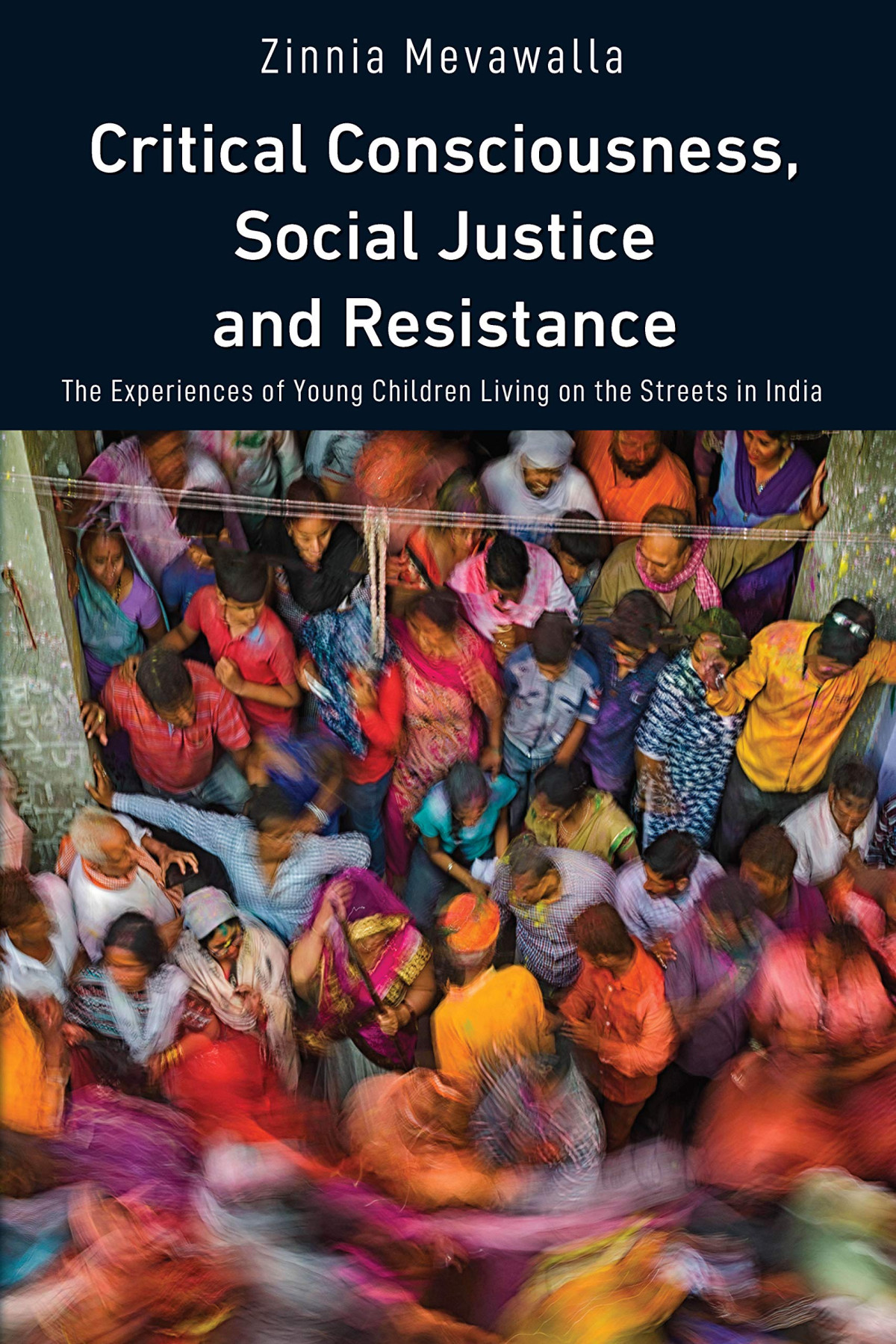 Critical Consciousness Social Justice And Resistance The Experiences Of Young Children Living On The Streets In India Zinnia Mevawalla