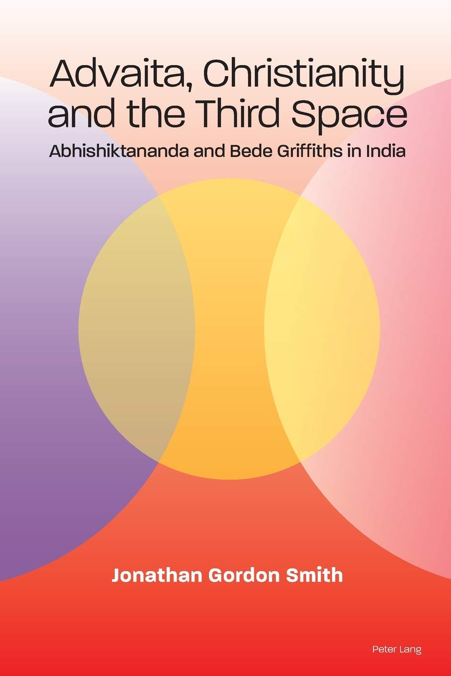 Advaita Christianity And The Third Space Abhishiktananda And Bede Griffiths In India Jonathan Gordon Smith
