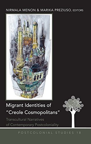 Migrant Identities Of Creole Cosmopolitans Transcultural Narratives Of Contemporary Postcoloniality Nirmala Menon Editor