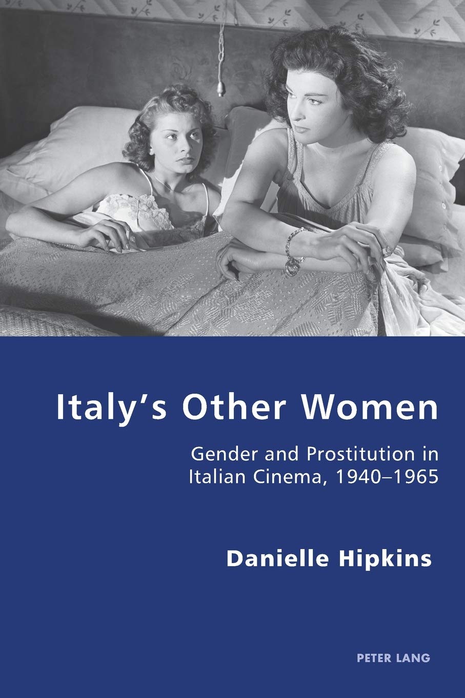 Italys Other Women Gender And Prostitution In Italian Cinema 19401965 Danielle Hipkins
