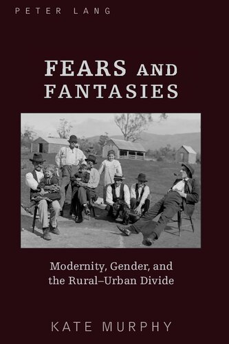 Fears And Fantasies Modernity Gender And The Ruralurban Divide Kate Murphy
