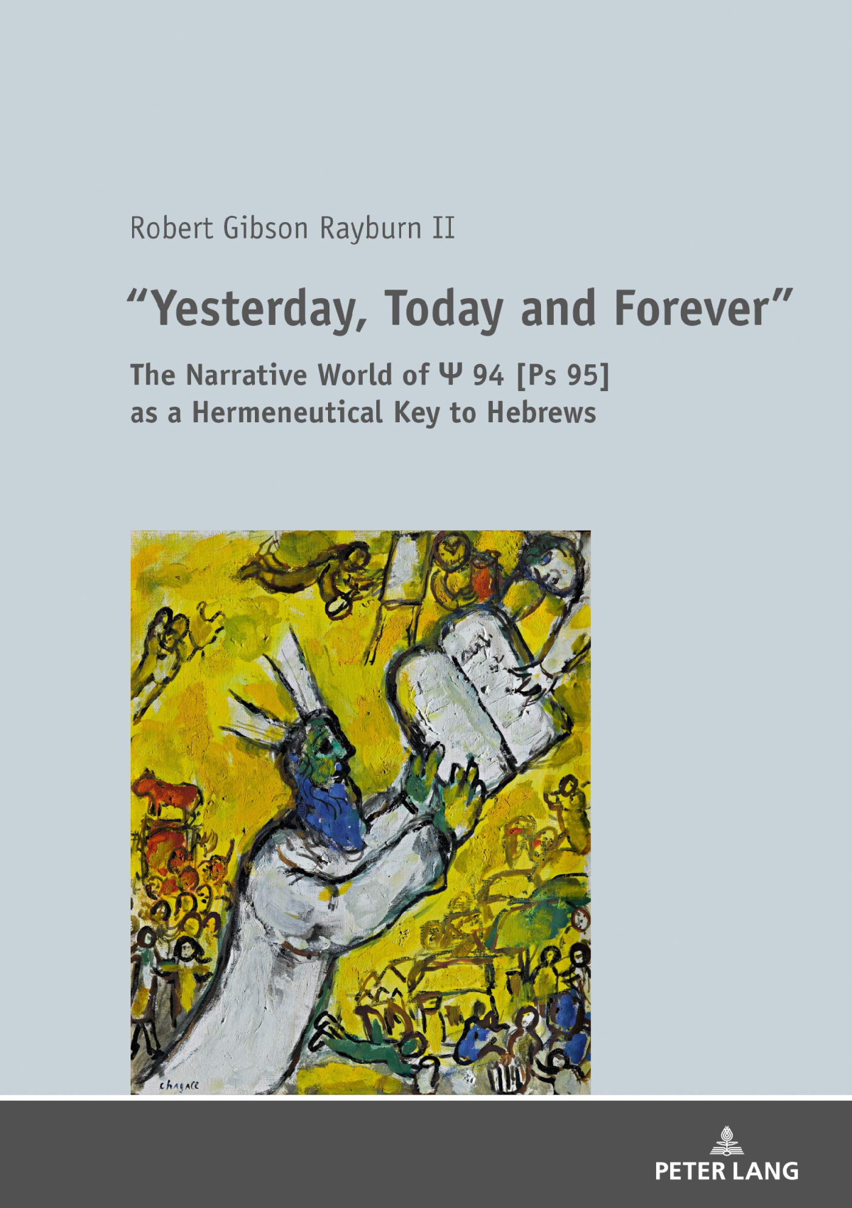 Yesterday Today And Forever The Narrative World Of 94 Ps 95 As A Hermeneutical Key To Hebrews Robert Gibson Rayburn Ii
