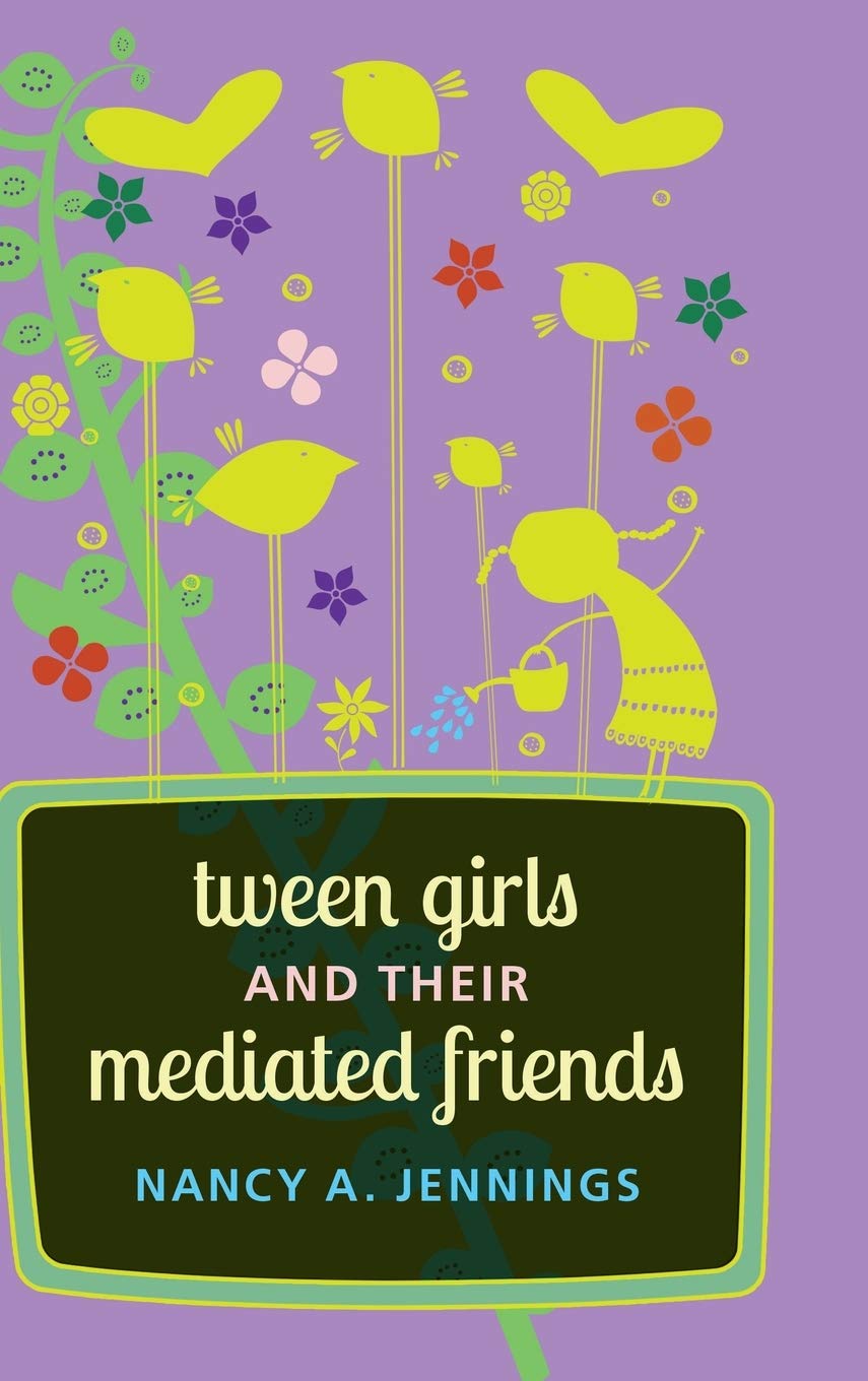 Tween Girls And Their Mediated Friends Nancy A Jennings