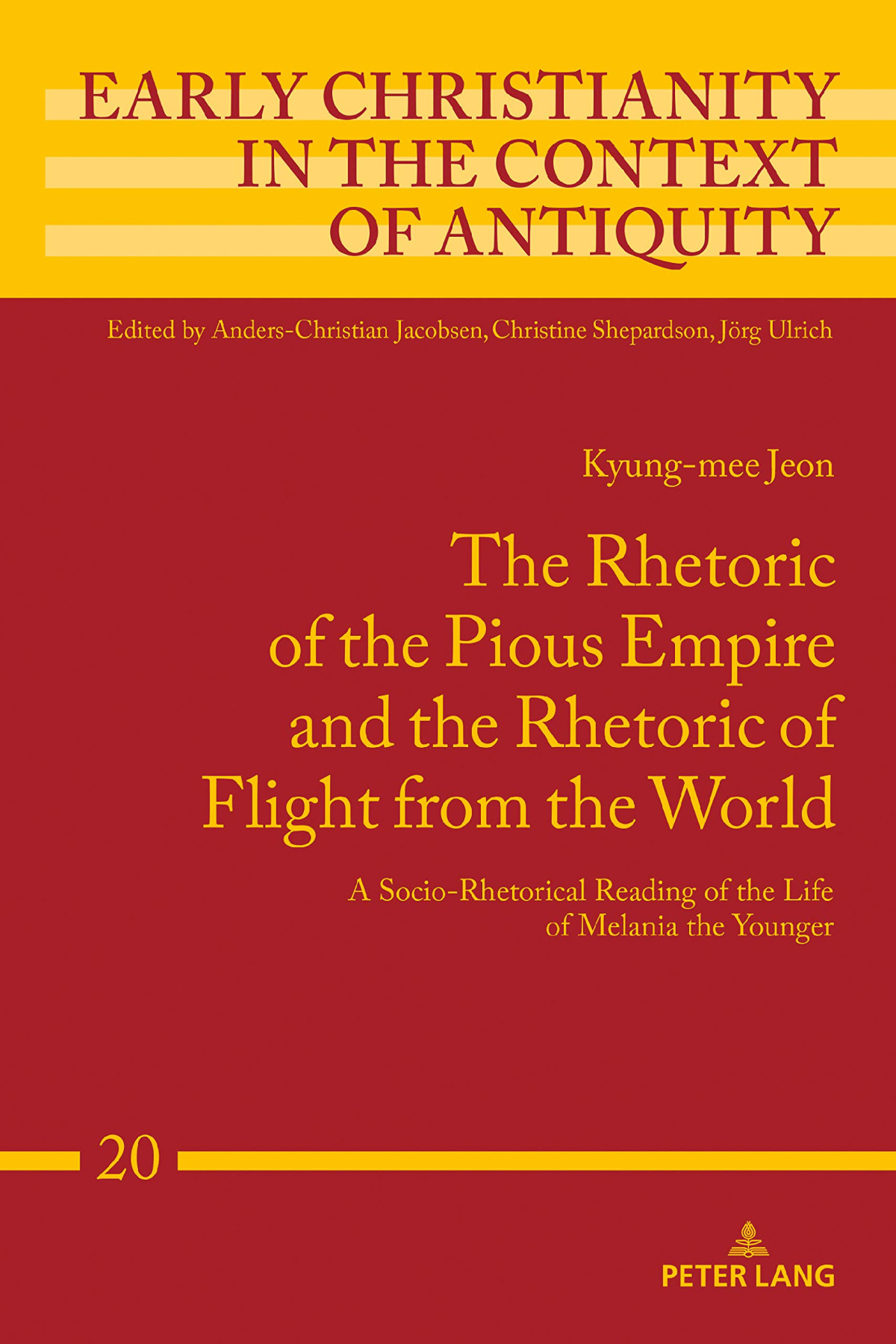The Rhetoric Of The Pious Empire And The Rhetoric Of Flight From The World A Sociorhetorical Reading Of The Life Of Melania The Younger Kyungmee Jeon